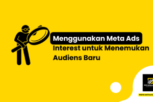 Menggunakan Meta Ads Interest untuk Menemukan Audiens Baru