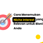 Cara Menemukan Niche Interest yang Relevan untuk Bisnis Anda