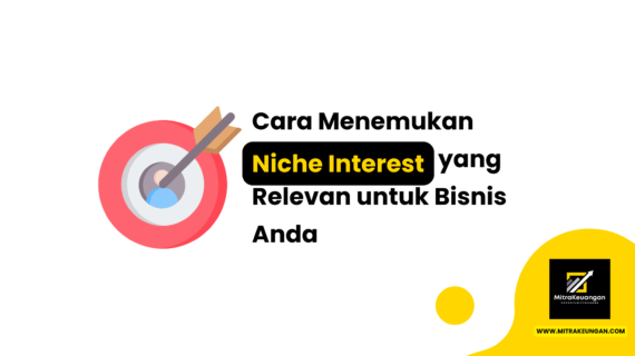 Cara Menemukan Niche Interest yang Relevan untuk Bisnis Anda