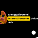 Menggali Potensi Interest Seasonal dalam Meta Ads