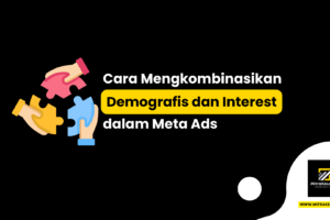 Cara Mengkombinasikan Demografis dan Interest dalam Meta Ads