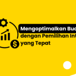 Mengoptimalkan Budget dengan Pemilihan Interest yang Tepat