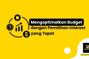 Mengoptimalkan Budget dengan Pemilihan Interest yang Tepat
