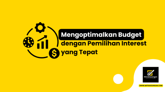 Mengoptimalkan Budget dengan Pemilihan Interest yang Tepat