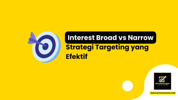 Interest Broad vs. Narrow: Strategi Targeting yang Efektif