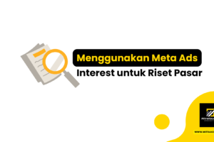 Menggunakan Meta Ads Interest untuk Riset Pasar