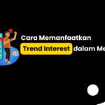 Cara Memanfaatkan Trend Interest dalam Meta Ads