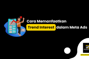 Cara Memanfaatkan Trend Interest dalam Meta Ads