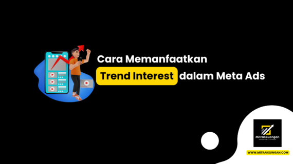 Cara Memanfaatkan Trend Interest dalam Meta Ads