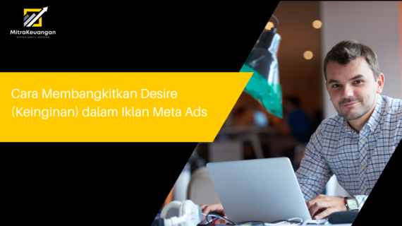 Cara Membangkitkan Desire (Keinginan) dalam Iklan Meta Ads