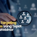 Teknik Targeting Audiens yang Tepat untuk Webinar