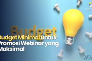 Budget Minimal untuk Promosi Webinar yang Maksimal