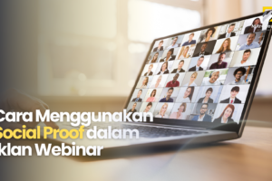 Cara Menggunakan Social Proof dalam Iklan Webinar