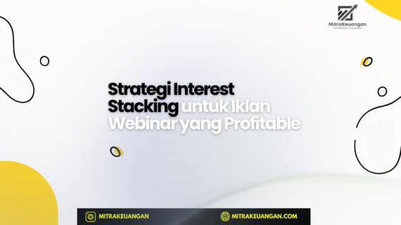 Strategi Interest Stacking untuk Iklan Webinar yang Profitable