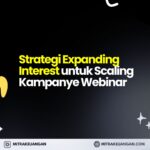 Strategi Expanding Interest untuk Scaling Kampanye Webinar