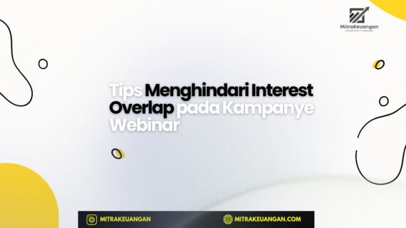 Tips Menghindari Interest Overlap pada Kampanye Webinar