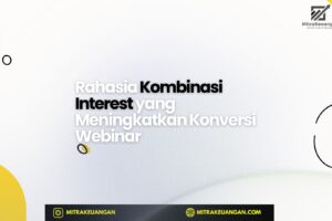 Rahasia Kombinasi Interest yang Meningkatkan Konversi Webinar