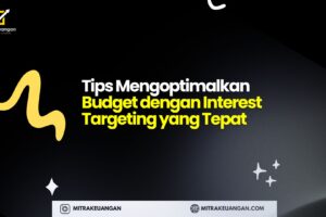 Tips Mengoptimalkan Budget dengan Interest Targeting yang Tepat