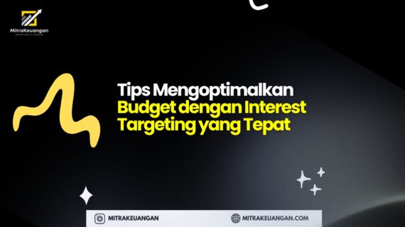 Tips Mengoptimalkan Budget dengan Interest Targeting yang Tepat