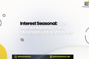 Interest Seasonal: Tips Memanfaatkan Tren Musiman untuk Webinar