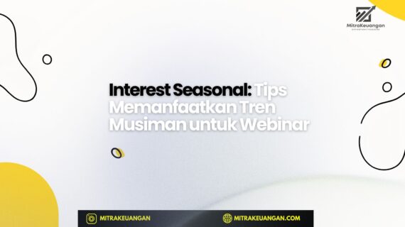 Interest Seasonal: Tips Memanfaatkan Tren Musiman untuk Webinar