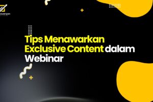 Tips Menawarkan Exclusive Content dalam Webinar