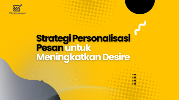 Strategi Personalisasi Pesan untuk Meningkatkan Desire