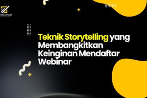 Teknik Storytelling yang Membangkitkan Keinginan Mendaftar Webinar