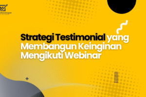 Strategi Testimonial yang Membangun Keinginan Mengikuti Webinar
