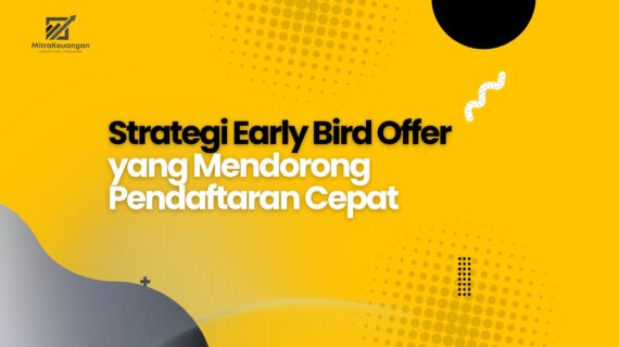 Strategi Early Bird Offer yang Mendorong Pendaftaran Cepat