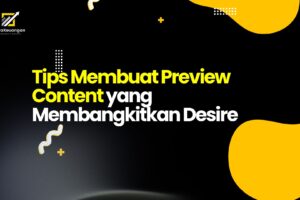 Tips Membuat Preview Content yang Membangkitkan Desire
