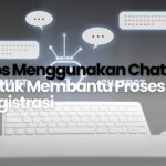 Tips Menggunakan Chatbot untuk Membantu Proses Registrasi