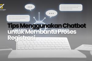 Tips Menggunakan Chatbot untuk Membantu Proses Registrasi
