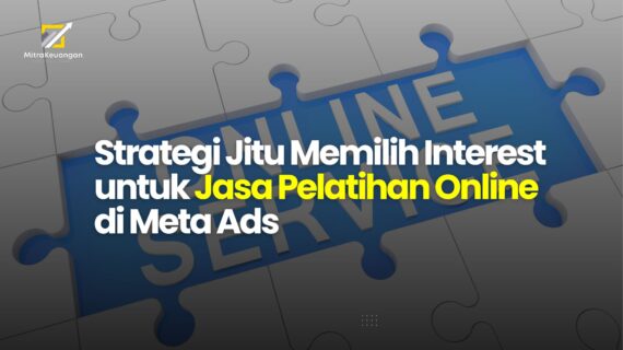 Strategi Jitu Memilih Interest untuk Jasa Pelatihan Online di Meta Ads