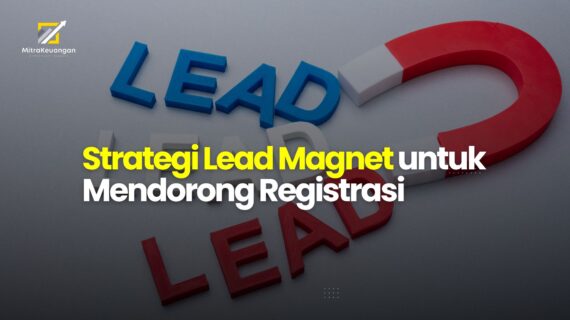 Strategi Lead Magnet untuk Mendorong Registrasi