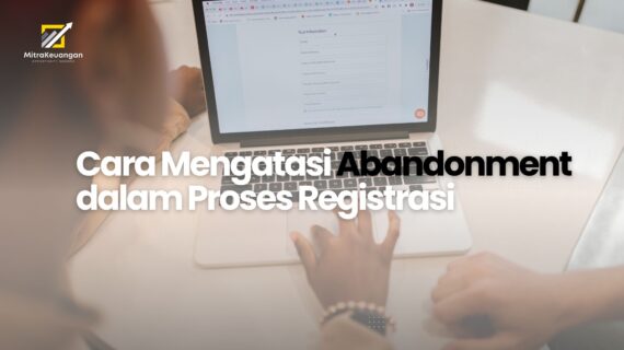 Cara Mengatasi Abandonment dalam Proses Registrasi