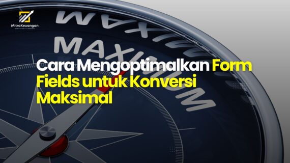 Cara Mengoptimalkan Form Fields untuk Konversi Maksimal