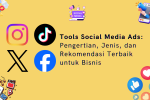 Tools Social Media Ads: Pengertian, Jenis, dan Rekomendasi Terbaik untuk Bisnis