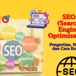 SEO (Search Engine Optimization): Pengertian, Manfaat, dan Cara Kerjanya