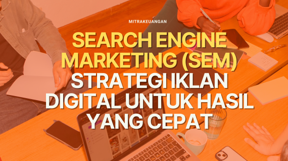 Search Engine Marketing (SEM): Strategi Iklan Digital untuk Hasil Cepat