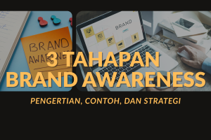 3 Tingkatan Brand Awareness: Pengertian, Contoh, dan Strateginya