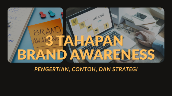 3 Tingkatan Brand Awareness: Pengertian, Contoh, dan Strateginya