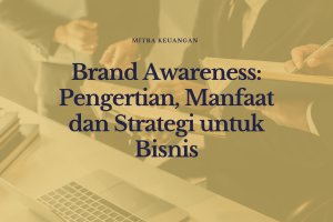 Brand Awareness: Pengertian, Manfaat dan Strategi untuk Bisnis