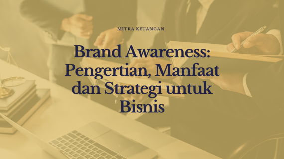 Brand Awareness: Pengertian, Manfaat dan Strategi untuk Bisnis