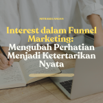 Interest dalam Funnel Marketing: Mengubah Perhatian Menjadi Ketertarikan Nyata