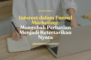 Interest dalam Funnel Marketing: Mengubah Perhatian Menjadi Ketertarikan Nyata