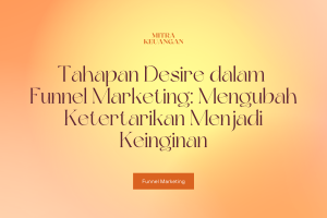 Tahapan Desire dalam Funnel Marketing: Mengubah Ketertarikan Menjadi Keinginan