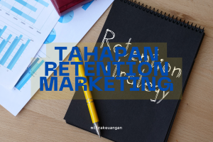 Tahapan Retention Marketing: Strategi Menjaga Pelanggan Agar Tetap Setia