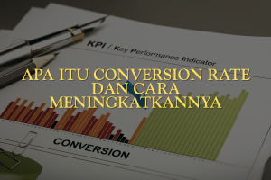 Apa Itu Conversion Rate dan Cara Meningkatkannya