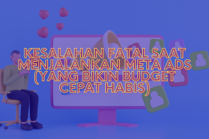 Kesalahan Fatal Saat Menjalankan Meta Ads (Yang Bikin Budget Cepat Habis)